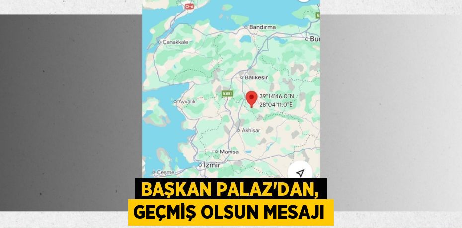 BAŞKAN PALAZ’DAN, GEÇMİŞ OLSUN MESAJI