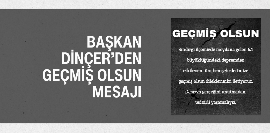 BAŞKAN DİNÇER’DEN GEÇMİŞ OLSUN MESAJI