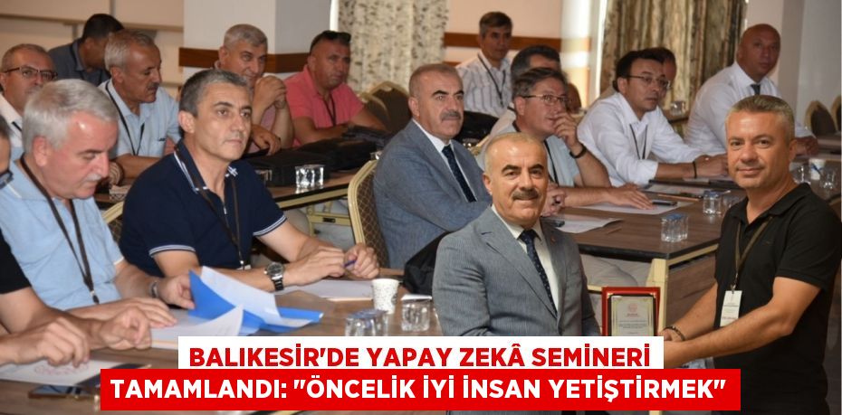 Balıkesir'de Yapay Zekâ Semineri Tamamlandı: "Öncelik İyi İnsan Yetiştirmek"