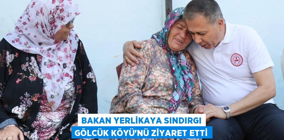 Bakan Yerlikaya Sındırgı Gölcük Köyü'nü ziyaret etti