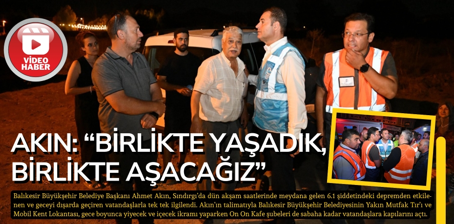 Akın: “Birlikte Yaşadık, Birlikte Aşacağız”