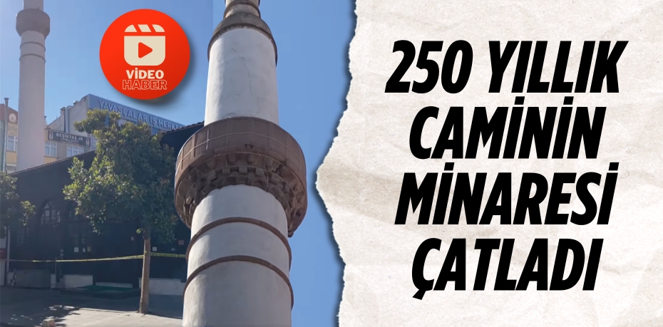 250 yıllık caminin minaresi çatladı