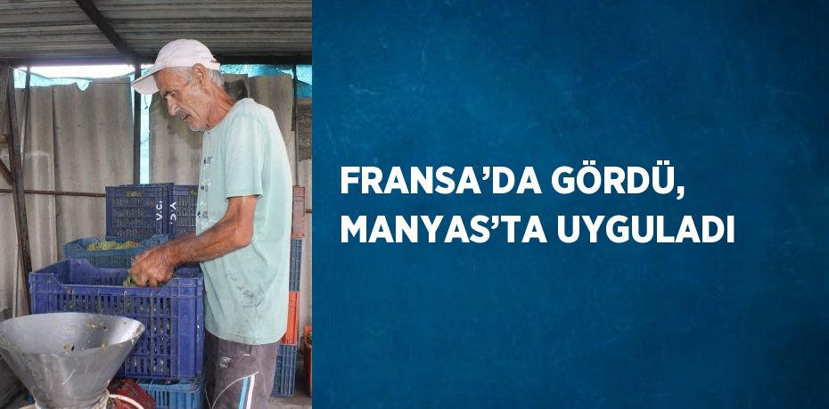 FRANSA’DA GÖRDÜ, MANYAS’TA UYGULADI