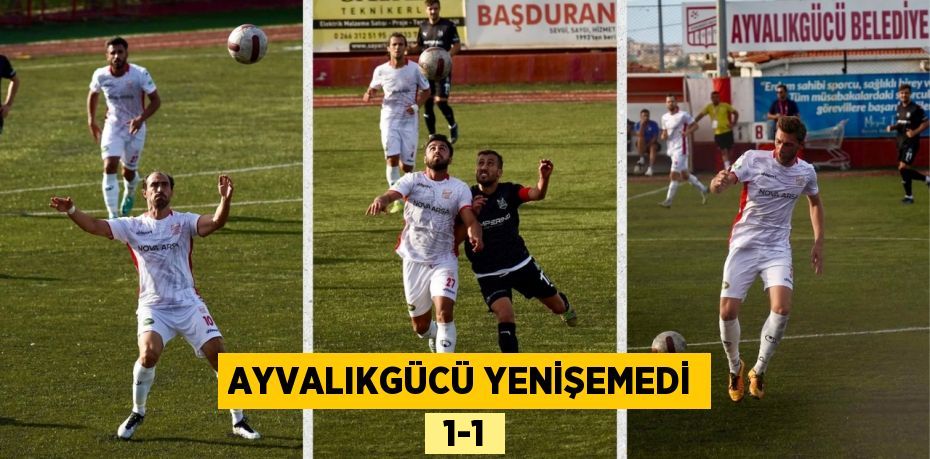 AYVALIKGÜCÜ YENİŞEMEDİ  1-1