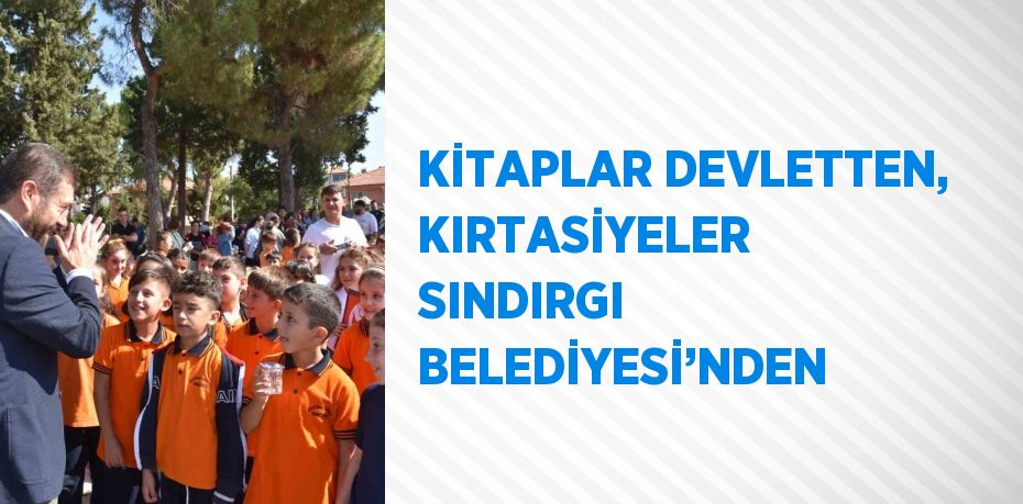 KİTAPLAR DEVLETTEN, KIRTASİYELER  SINDIRGI BELEDİYESİ’NDEN