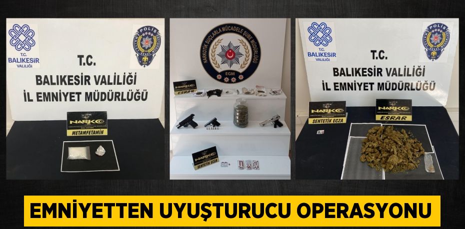 EMNİYETTEN UYUŞTURUCU OPERASYONU