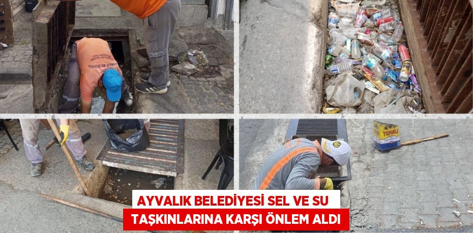 AYVALIK BELEDİYESİ SEL VE SU   TAŞKINLARINA KARŞI ÖNLEM ALDI