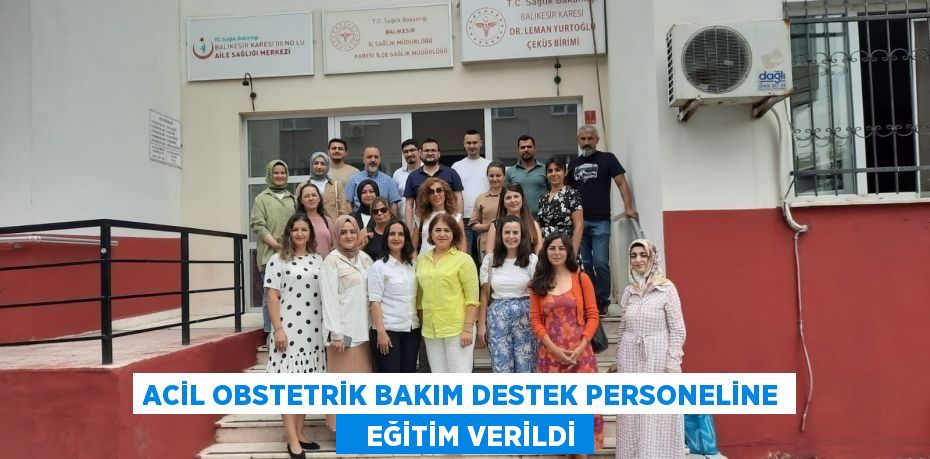 ACİL OBSTETRİK BAKIM DESTEK PERSONELİNE    EĞİTİM VERİLDİ