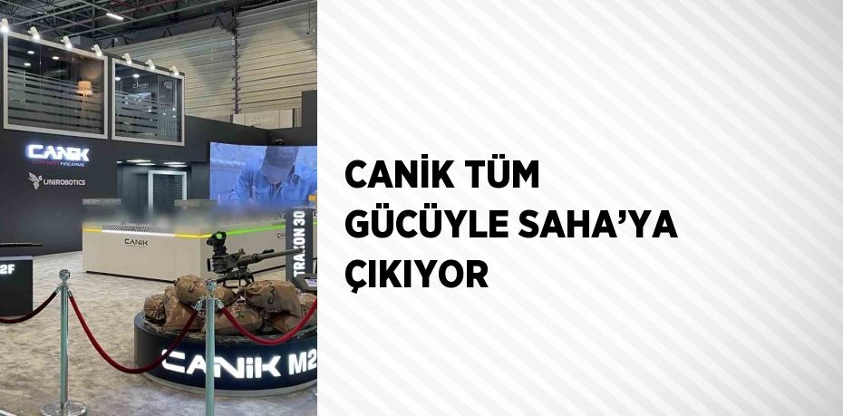 CANİK TÜM GÜCÜYLE SAHA’YA ÇIKIYOR