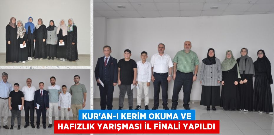 KUR'AN-I KERİM OKUMA VE HAFIZLIK YARIŞMASI İL FİNALİ YAPILDI