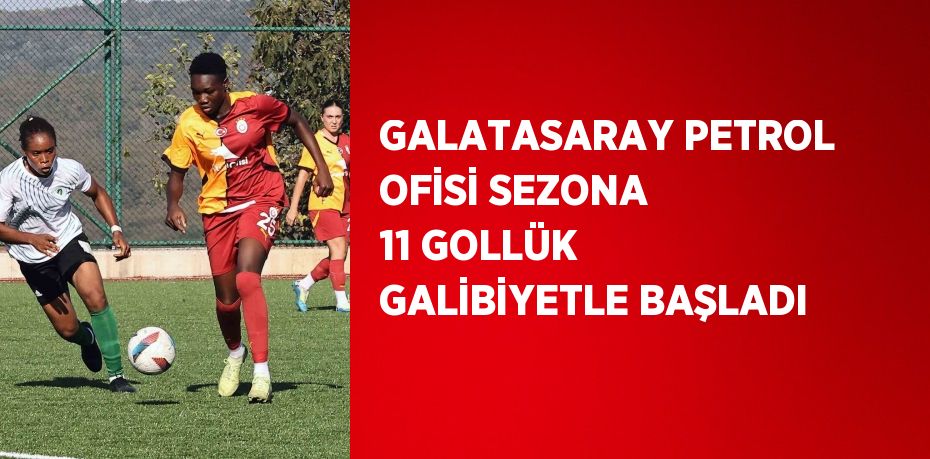 GALATASARAY PETROL OFİSİ SEZONA 11 GOLLÜK GALİBİYETLE BAŞLADI