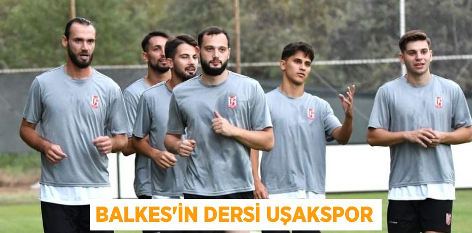 BALKES’İN DERSİ UŞAKSPOR