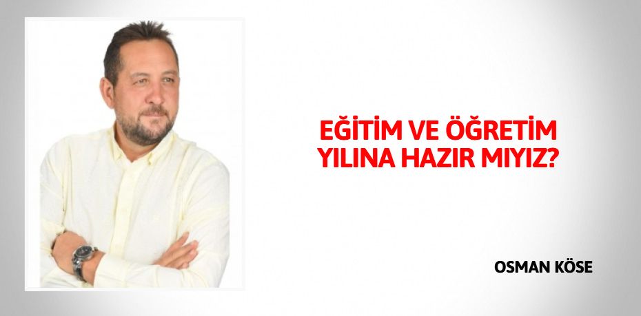 EĞİTİM VE ÖĞRETİM YILINA HAZIR MIYIZ?