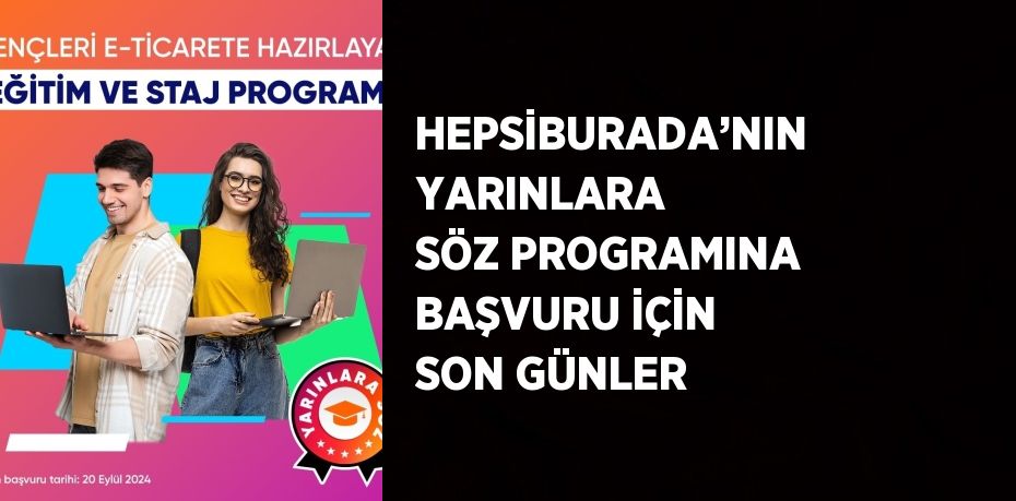 HEPSİBURADA’NIN YARINLARA SÖZ PROGRAMINA BAŞVURU İÇİN SON GÜNLER