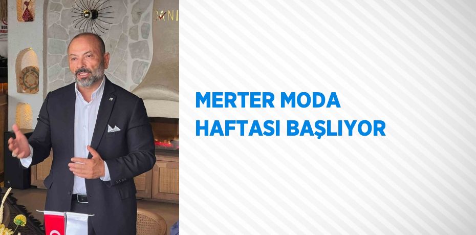 MERTER MODA HAFTASI BAŞLIYOR