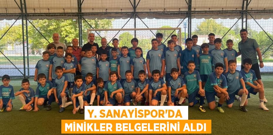 Y. SANAYİSPOR’DA MİNİKLER BELGELERİNİ ALDI