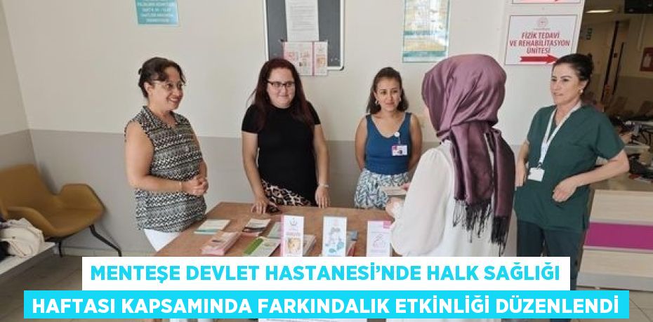 MENTEŞE DEVLET HASTANESİ’NDE HALK SAĞLIĞI HAFTASI KAPSAMINDA FARKINDALIK ETKİNLİĞİ DÜZENLENDİ