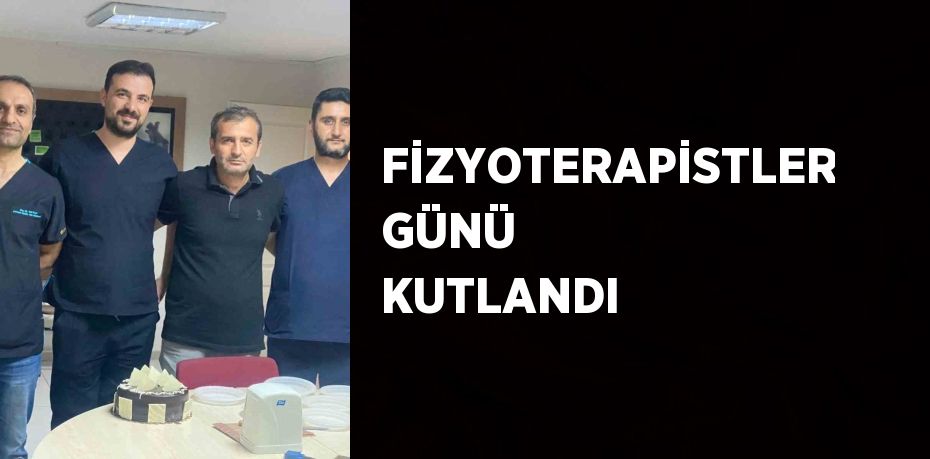 FİZYOTERAPİSTLER GÜNÜ KUTLANDI