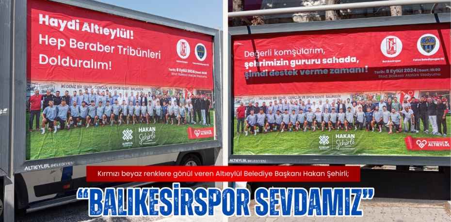 Kırmızı beyaz renklere gönül veren Altıeylül Belediye Başkanı Hakan Şehirli; “BALIKESİRSPOR SEVDAMIZ”