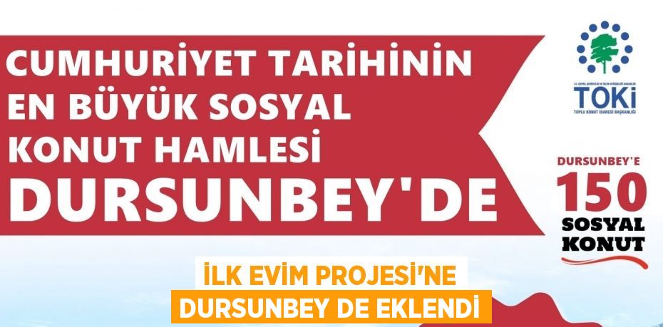 İLK EVİM PROJESİ’NE DURSUNBEY DE EKLENDİ