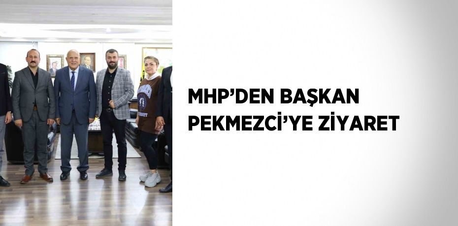 MHP’DEN BAŞKAN PEKMEZCİ’YE ZİYARET