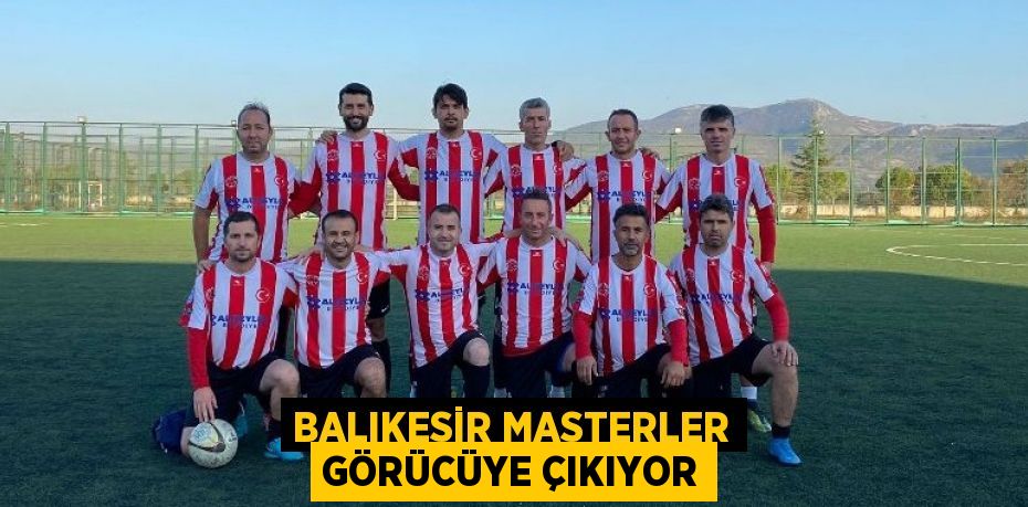 BALIKESİR MASTERLER GÖRÜCÜYE ÇIKIYOR