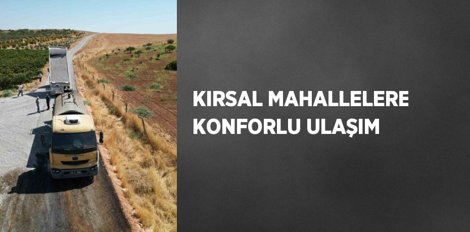 KIRSAL MAHALLELERE KONFORLU ULAŞIM