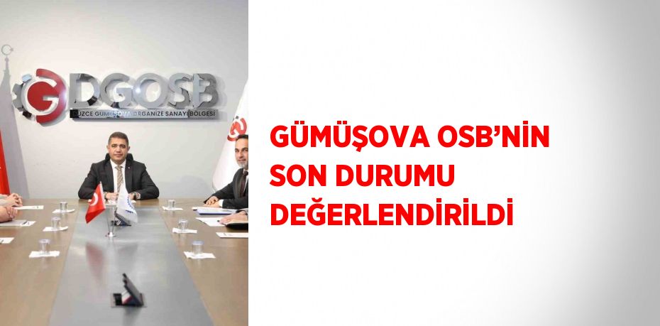 GÜMÜŞOVA OSB’NİN SON DURUMU DEĞERLENDİRİLDİ