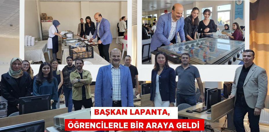 BAŞKAN LAPANTA,   ÖĞRENCİLERLE BİR ARAYA GELDİ