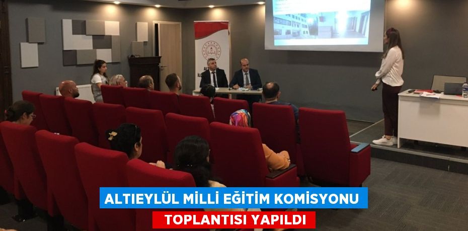 ALTIEYLÜL MİLLİ EĞİTİM KOMİSYONU   TOPLANTISI YAPILDI