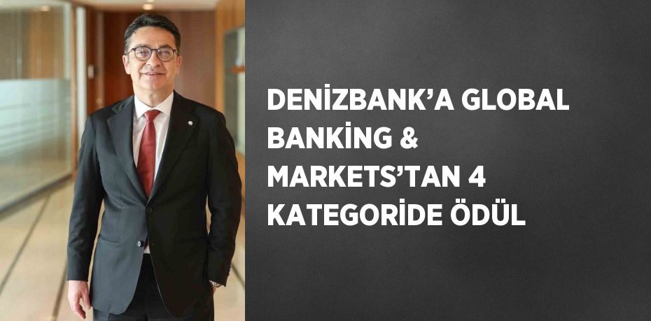 DENİZBANK’A GLOBAL BANKİNG & MARKETS’TAN 4 KATEGORİDE ÖDÜL