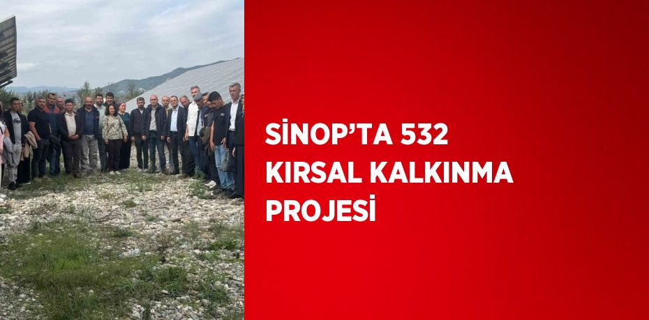 SİNOP’TA 532 KIRSAL KALKINMA PROJESİ