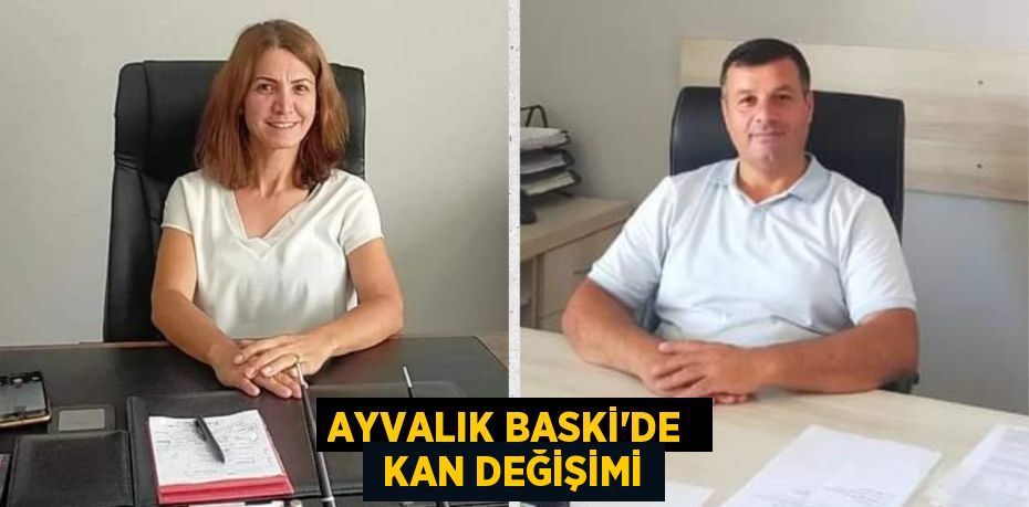 AYVALIK BASKİ’DE   KAN DEĞİŞİMİ