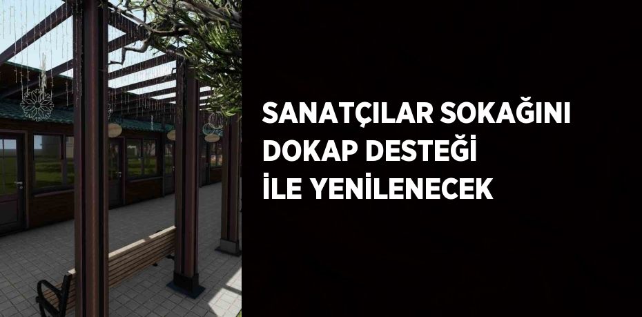 SANATÇILAR SOKAĞINI DOKAP DESTEĞİ İLE YENİLENECEK