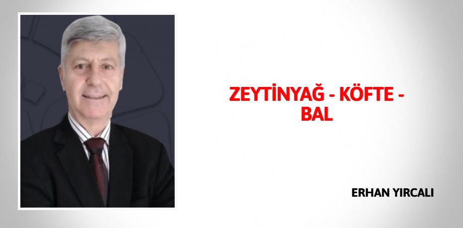 ZEYTİNYAĞ - KÖFTE - BAL