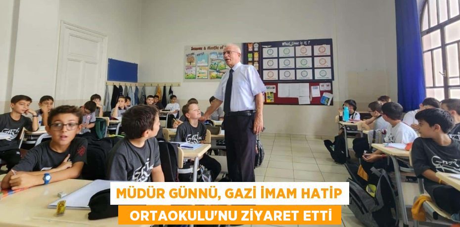 MÜDÜR GÜNNÜ, GAZİ İMAM HATİP   ORTAOKULU’NU ZİYARET ETTİ