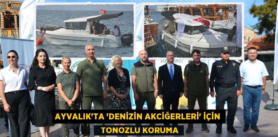 AYVALIK’TA “DENİZİN AKCİĞERLERİ” İÇİN   TONOZLU KORUMA