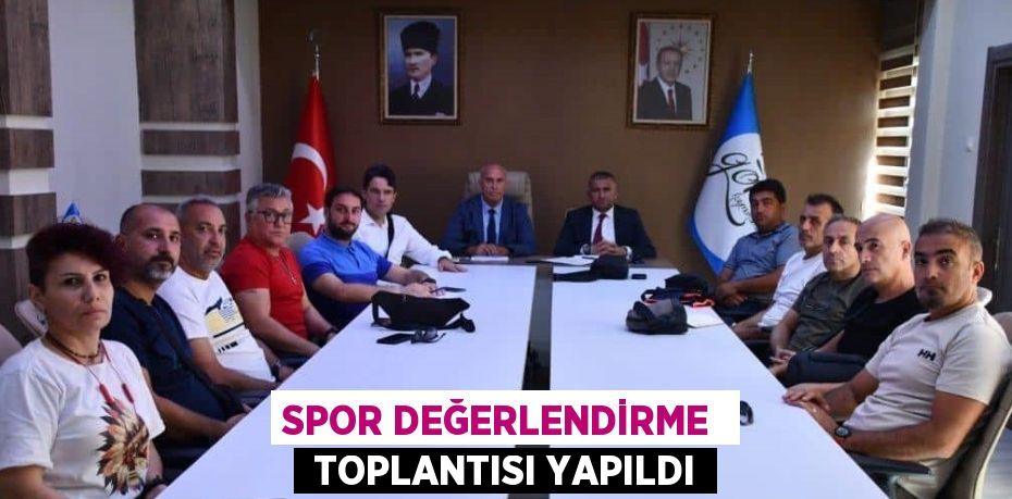 SPOR DEĞERLENDİRME   TOPLANTISI YAPILDI