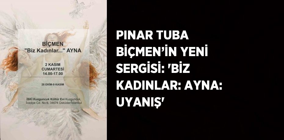 PINAR TUBA BİÇMEN’İN YENİ SERGİSİ: 'BİZ KADINLAR: AYNA: UYANIŞ'