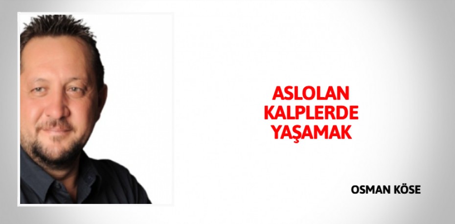 ASLOLAN KALPLERDE YAŞAMAK