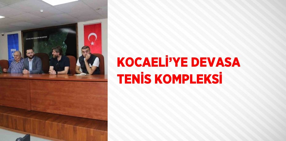 KOCAELİ’YE DEVASA TENİS KOMPLEKSİ
