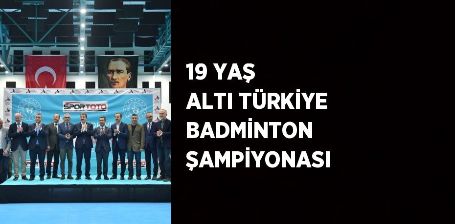 19 YAŞ ALTI TÜRKİYE BADMİNTON ŞAMPİYONASI