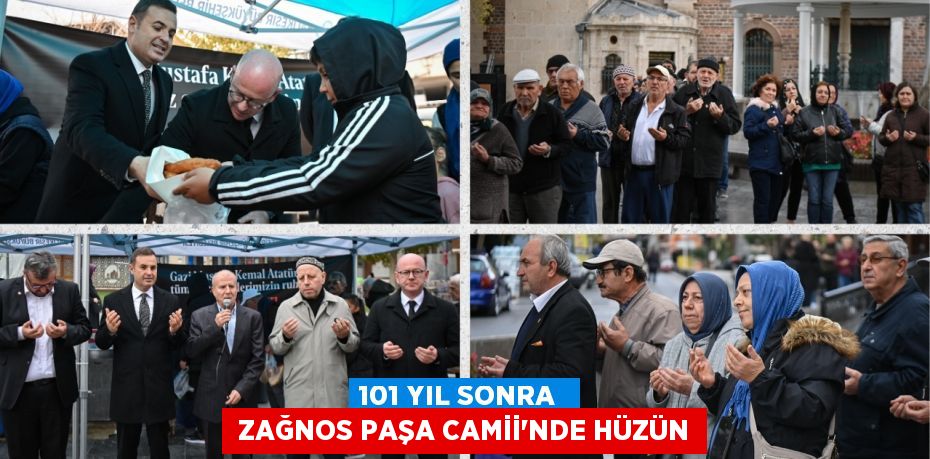 101 YIL SONRA   ZAĞNOS PAŞA CAMİİ’NDE HÜZÜN