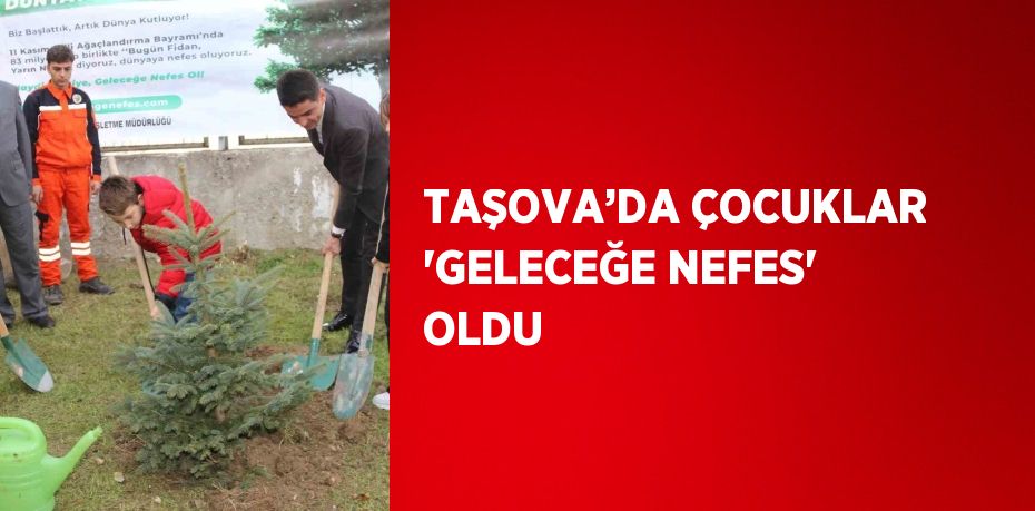 TAŞOVA’DA ÇOCUKLAR 'GELECEĞE NEFES' OLDU