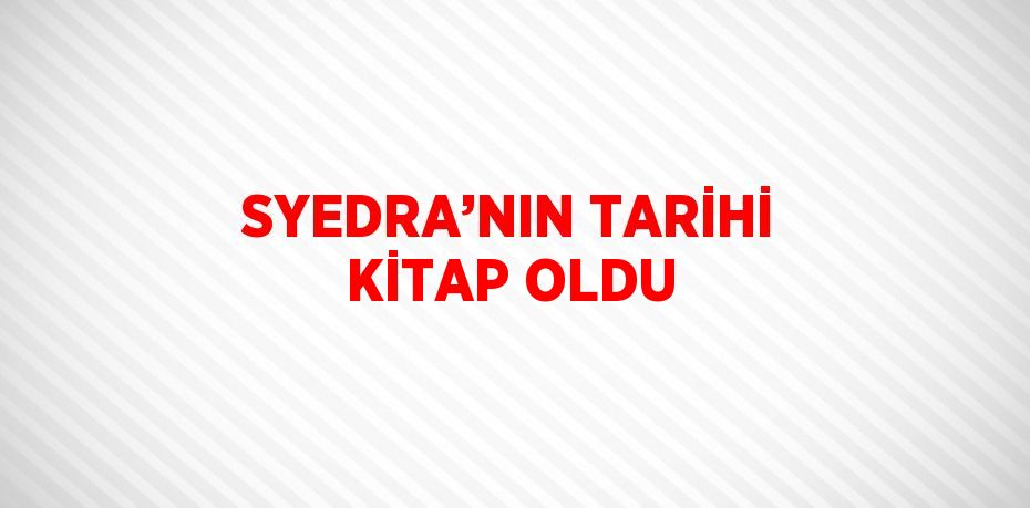 SYEDRA’NIN TARİHİ KİTAP OLDU