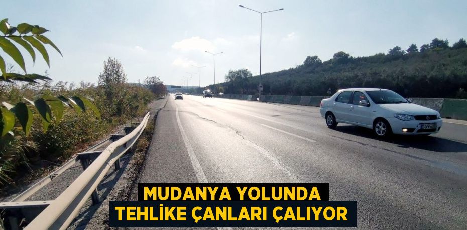 MUDANYA YOLUNDA TEHLİKE ÇANLARI ÇALIYOR