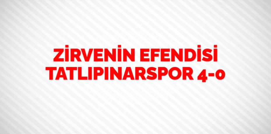 ZİRVENİN EFENDİSİ TATLIPINARSPOR   4-0