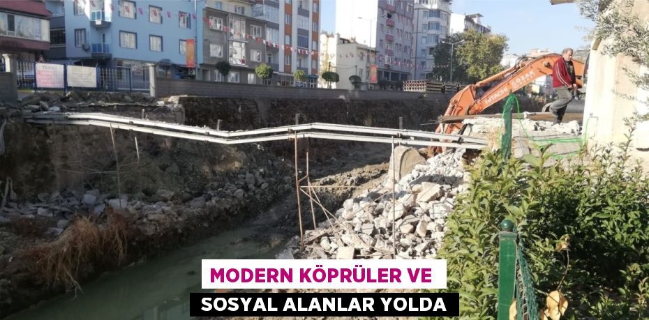 MODERN KÖPRÜLER VE   SOSYAL ALANLAR YOLDA