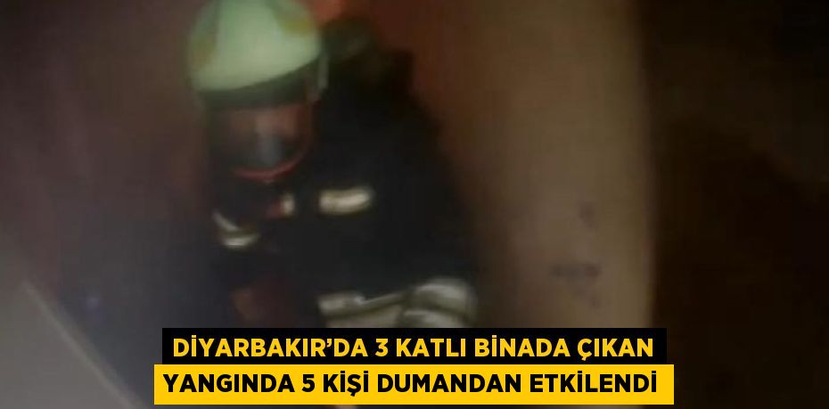 DİYARBAKIR’DA 3 KATLI BİNADA ÇIKAN YANGINDA 5 KİŞİ DUMANDAN ETKİLENDİ