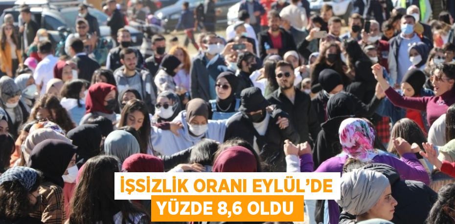 İŞSİZLİK ORANI EYLÜL’DE YÜZDE 8,6 OLDU